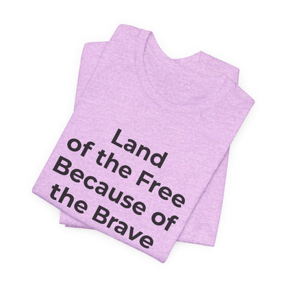 Veterans T-Shirt - Land of the Free Because of the Brave - Wear What You Stand For Products