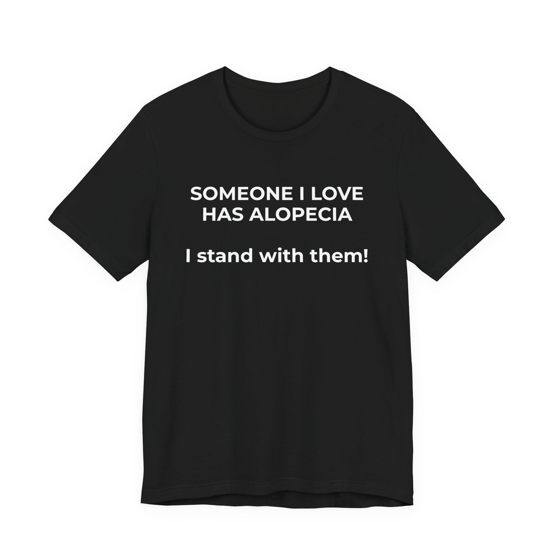 You asked for it Designs - Someone I love has Alopecia T-Shirt - Wear What You Stand For Products