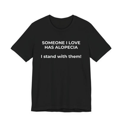 You asked for it Designs - Someone I love has Alopecia T-Shirt - Wear What You Stand For Products