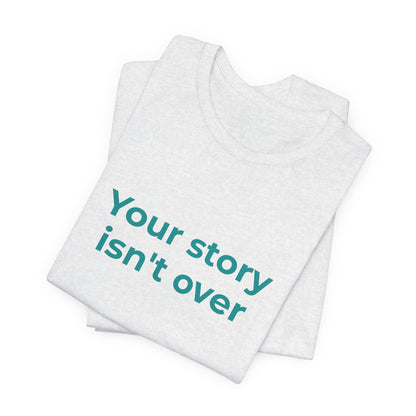 YOUR STORY ISN'T OVER