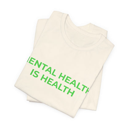 MENTAL HEALTH IS HEALTH
