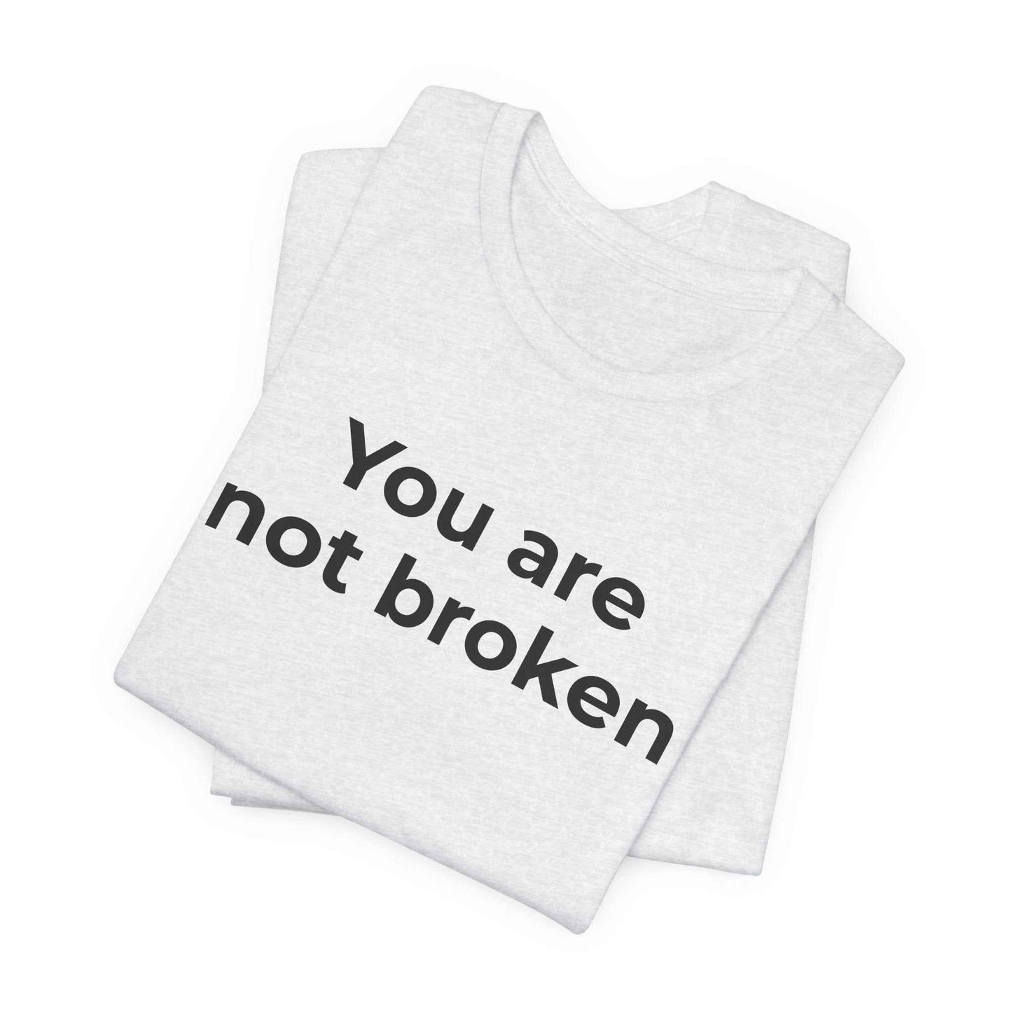 Mental Health Awareness - You are not Broken T-Shirt