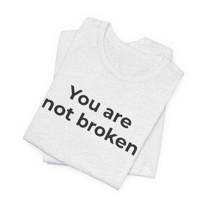 Mental Health Awareness - You are not Broken T-Shirt