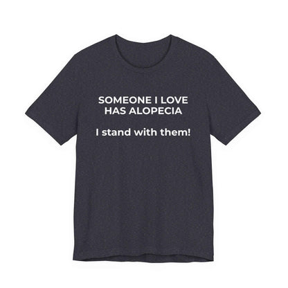 You asked for it Designs - Someone I love has Alopecia T-Shirt