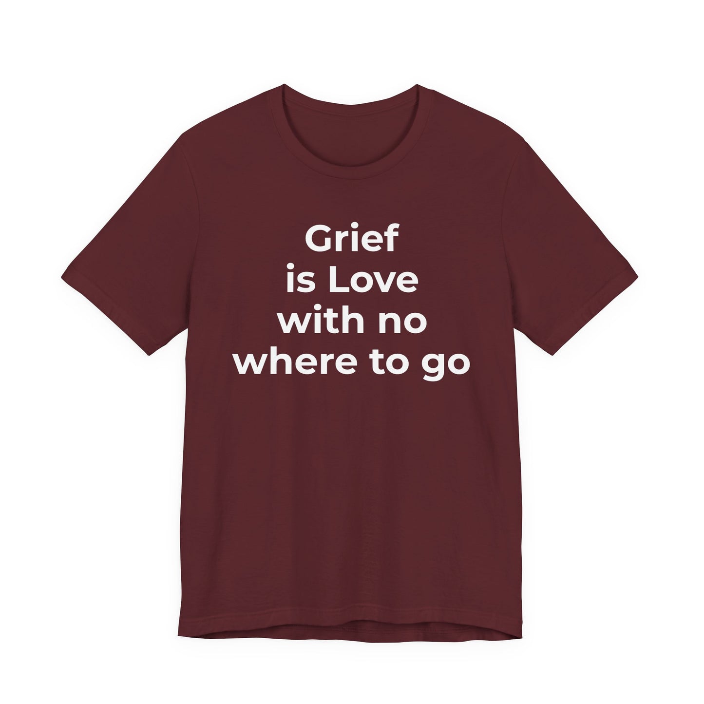 Grief and Loss T-Shirt - Grief is Love with Nowhere to Go - Wear What You Stand For Products