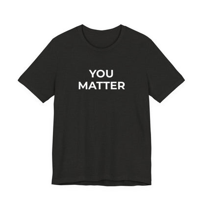 Anti-Bullying T-Shirt - You Matter - Wear What You Stand For Products