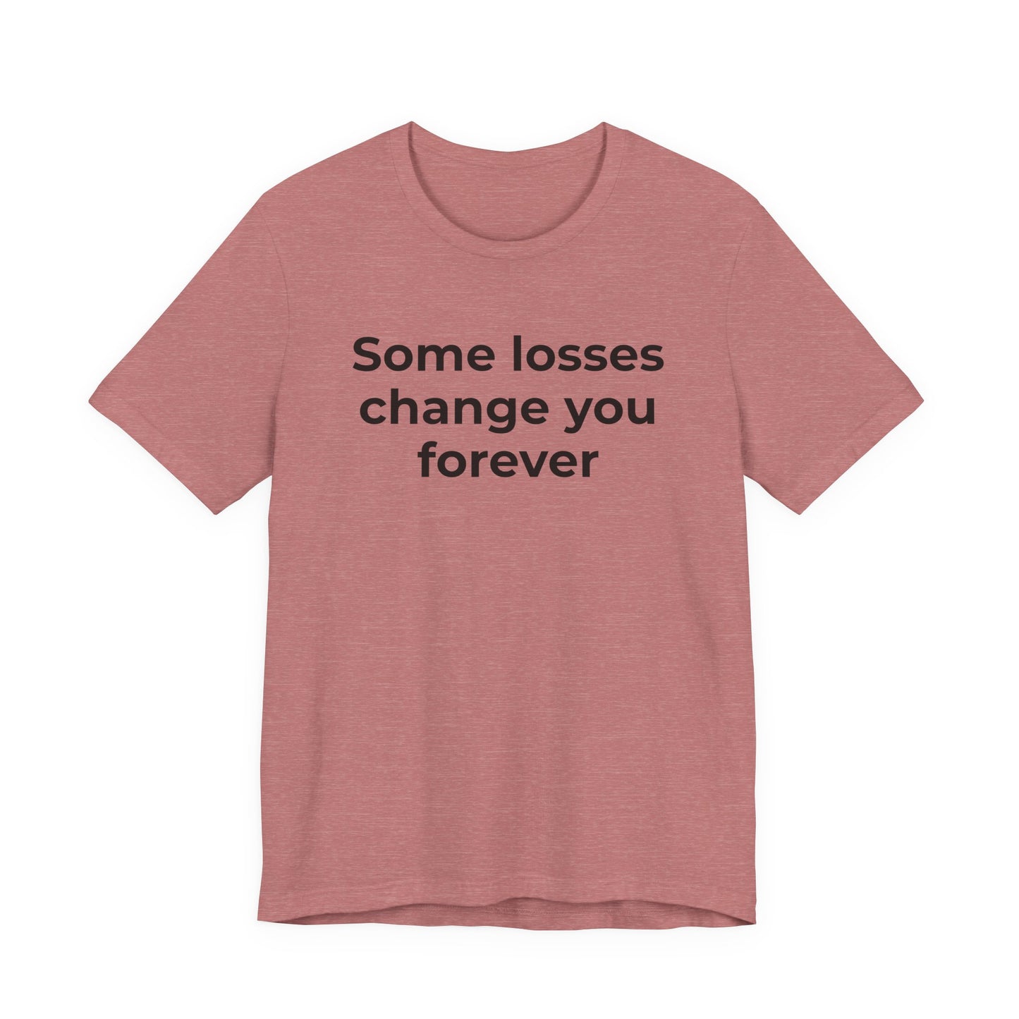 Grief and Loss T-Shirt - Some Losses Change You Forever - Wear What You Stand For Products