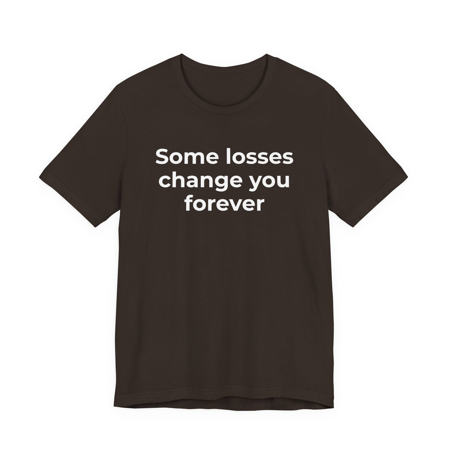 Grief and Loss T-Shirt - Some Losses Change You Forever - Wear What You Stand For Products