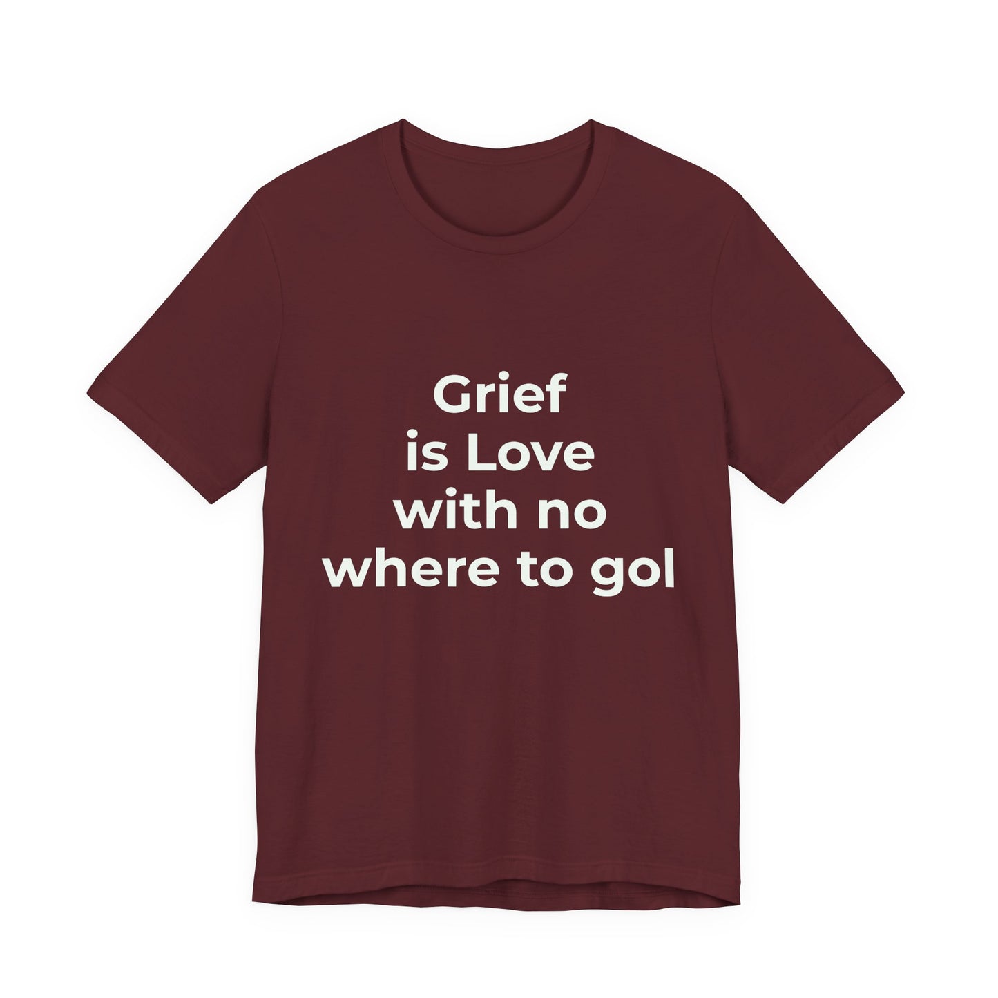 GRIEF IS LOVE WITH NO WHERE TO GO