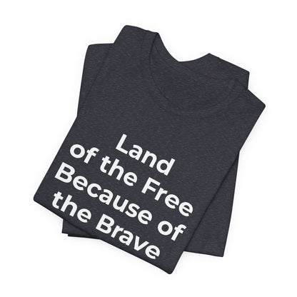Veterans T-Shirt - Land of the Free Because of the Brave - Wear What You Stand For Products