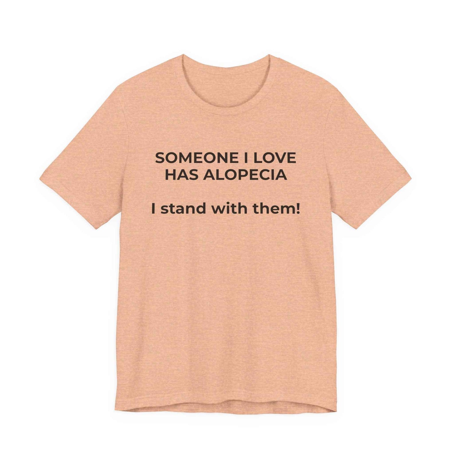You asked for it Designs - Someone I love has Alopecia T-Shirt