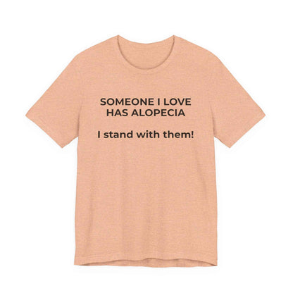 You asked for it Designs - Someone I love has Alopecia T-Shirt
