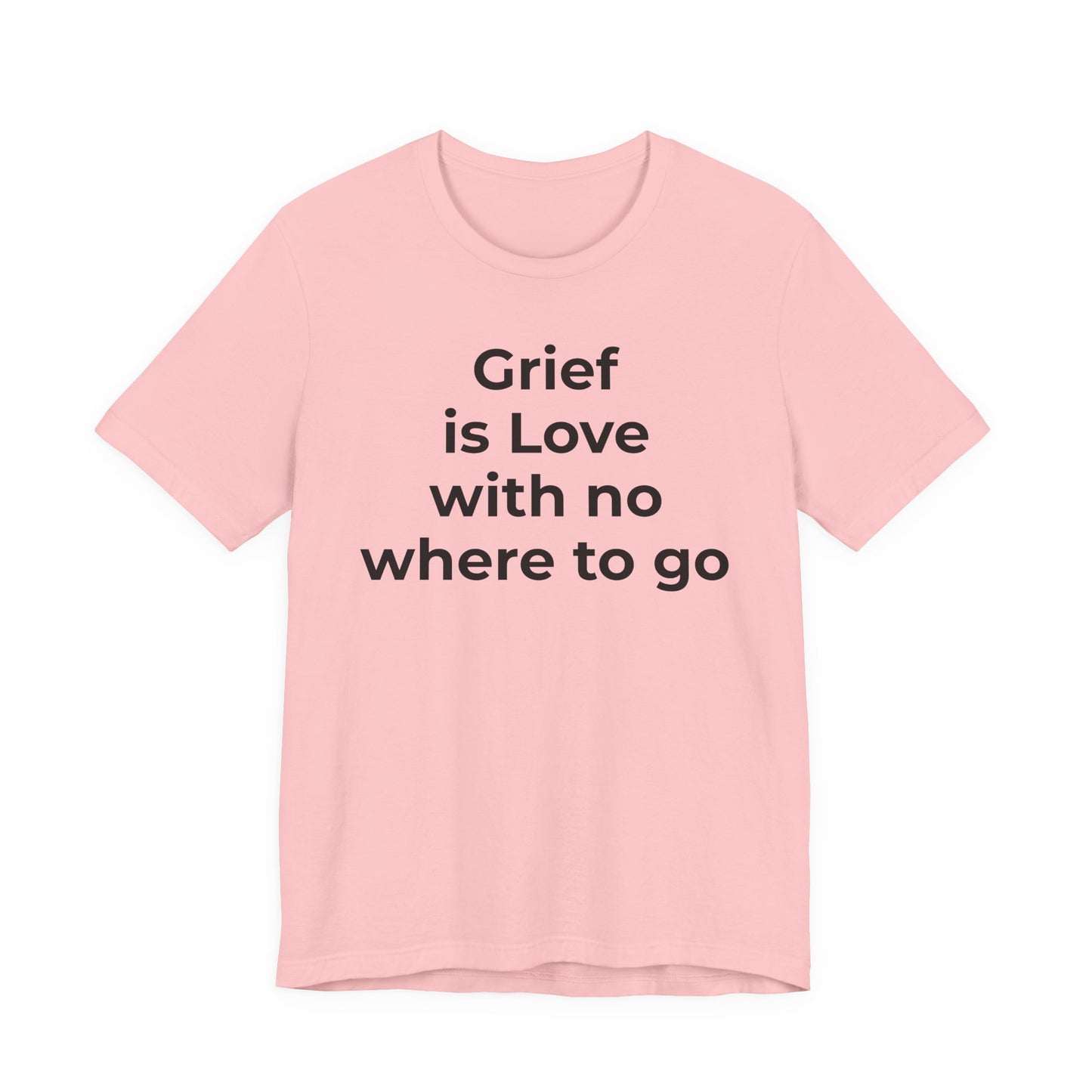 Grief and Loss T-Shirt - Grief is Love with Nowhere to Go - Wear What You Stand For Products
