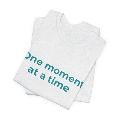 ONE MOMENT AT A TIME