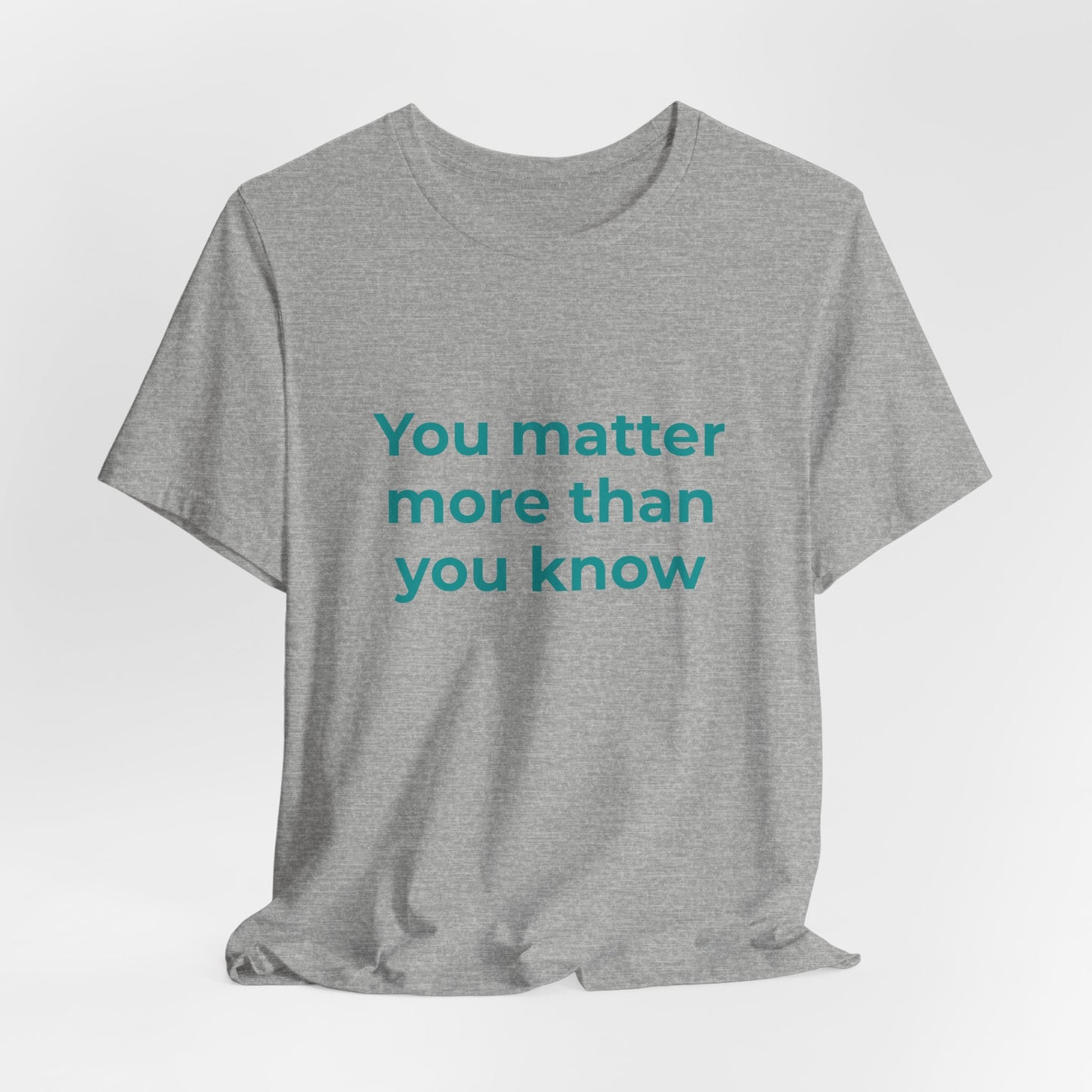 YOU MATTER MORE THAN YOU KNOW