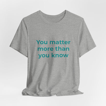 YOU MATTER MORE THAN YOU KNOW