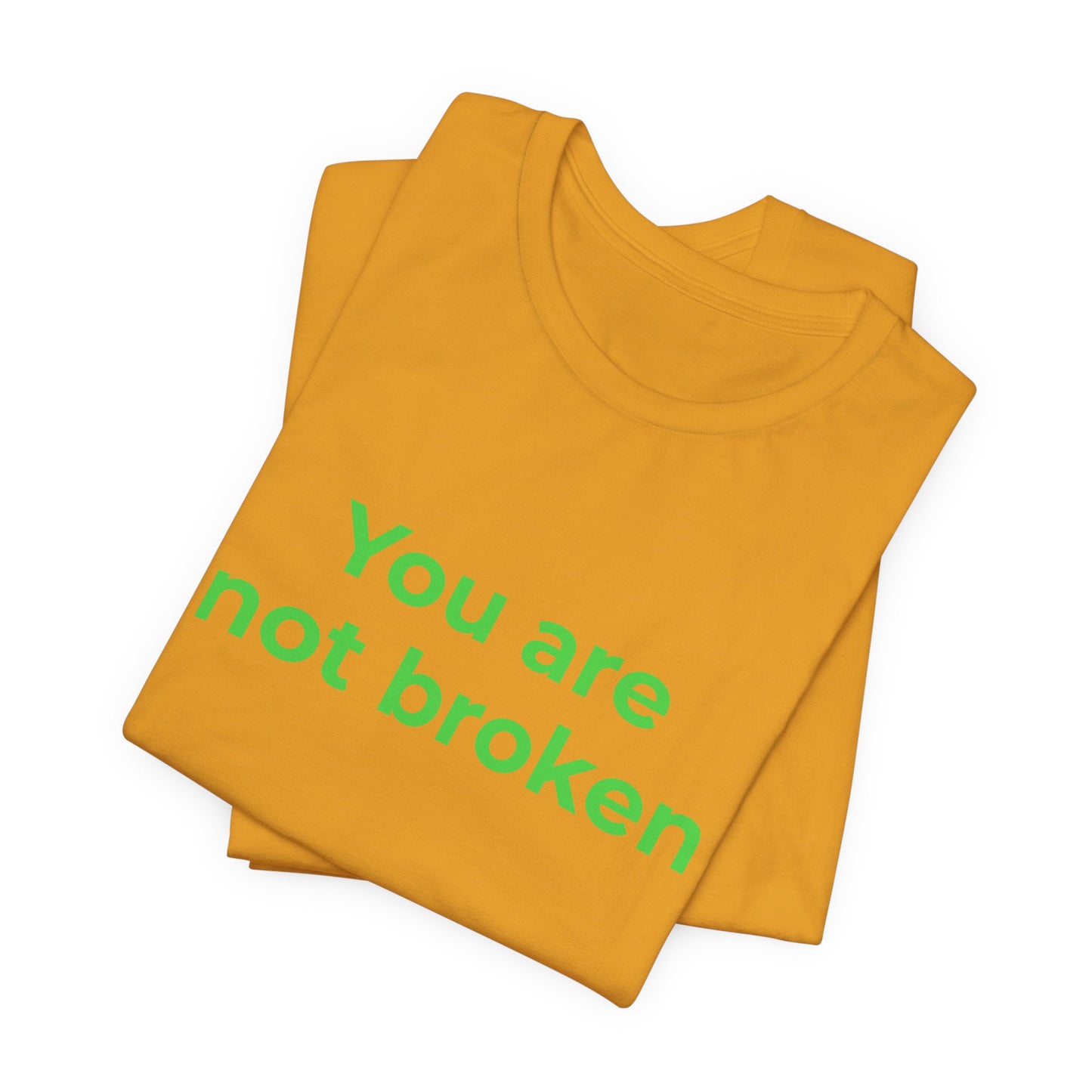 YOU ARE NOT BROKEN