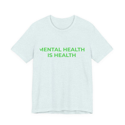 MENTAL HEALTH IS HEALTH