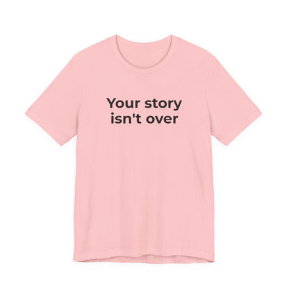 Grief & Loss and Suicide Awareness T-Shirt - Your Story isn't Over - Wear What You Stand For Products