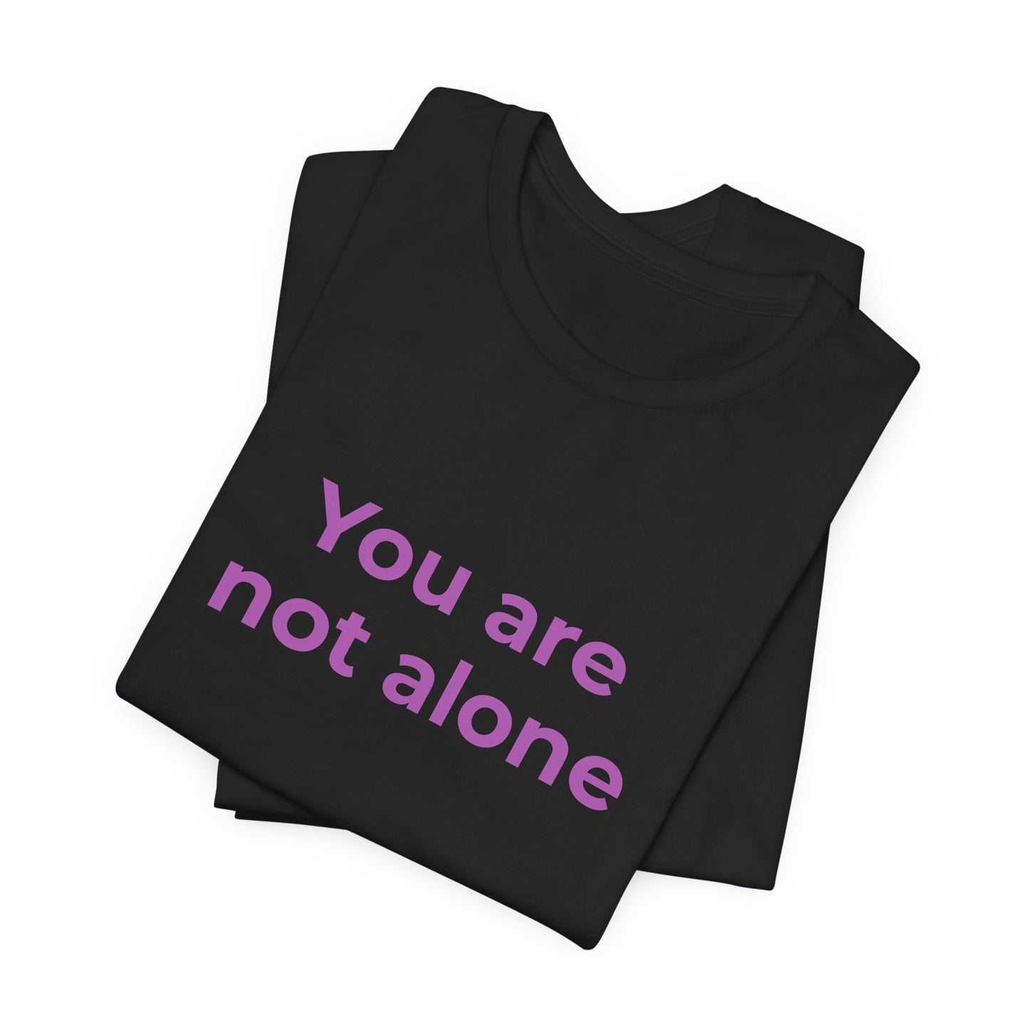 YOU ARE NOT ALONE