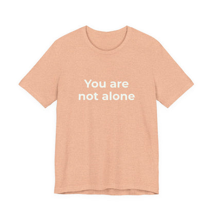 YOU ARE NOT ALONE