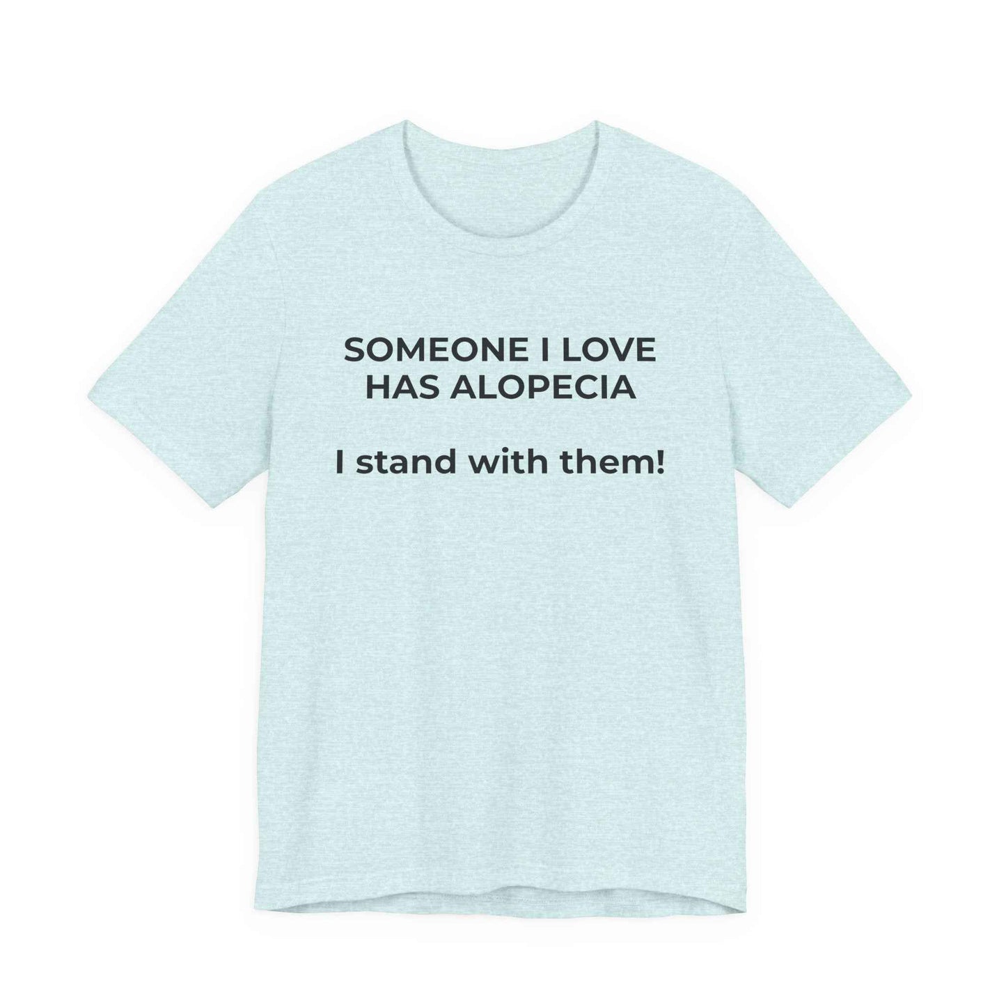 You asked for it Designs - Someone I love has Alopecia T-Shirt