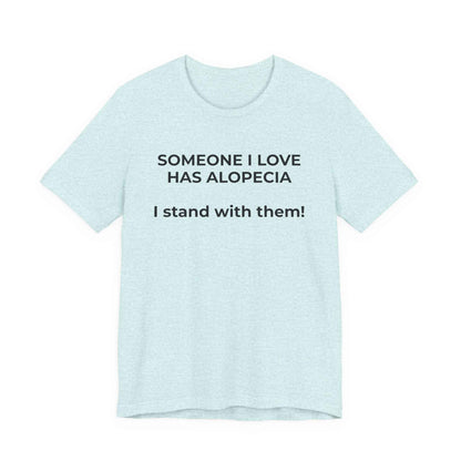 You asked for it Designs - Someone I love has Alopecia T-Shirt