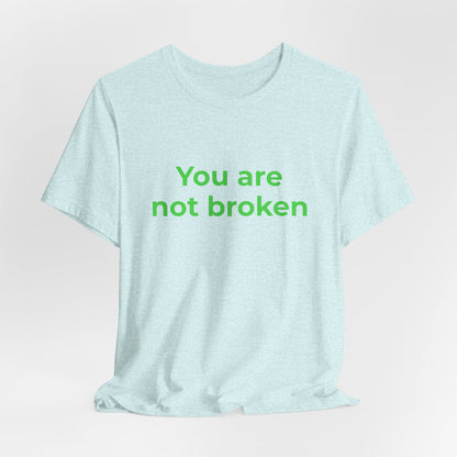 YOU ARE NOT BROKEN