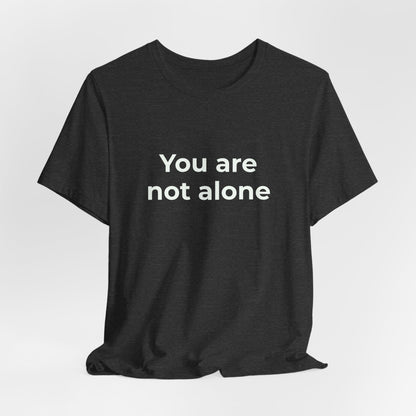 YOU ARE NOT ALONE