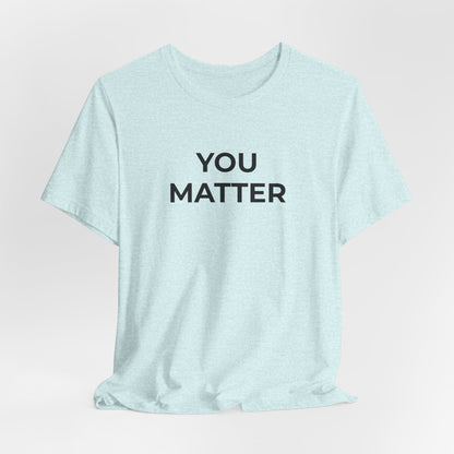 Anti-Bullying T-Shirt - You Matter - Wear What You Stand For Products