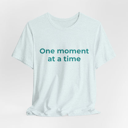 ONE MOMENT AT A TIME