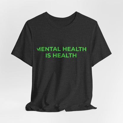 MENTAL HEALTH IS HEALTH