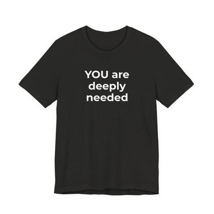 Suicide T-Shirt You are Deeply Needed - Wear What You Stand For Products