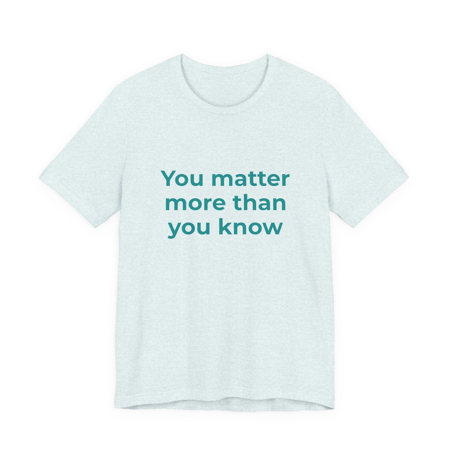 YOU MATTER MORE THAN YOU KNOW