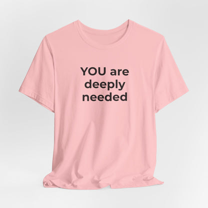 Suicide T-Shirt You are Deeply Needed - Wear What You Stand For Products