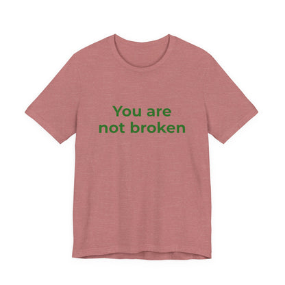 YOU ARE NOT BROKEN
