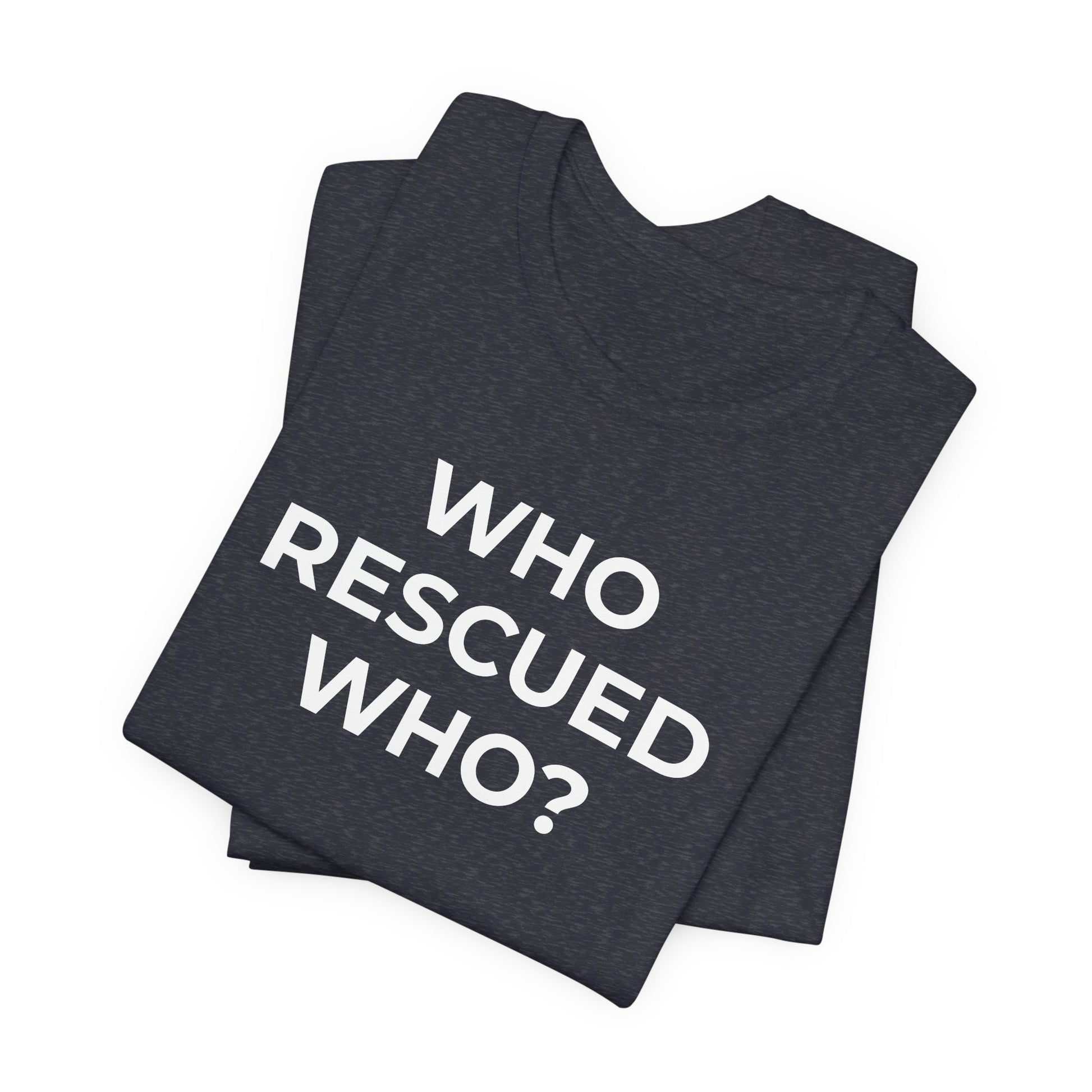 Pet Rescues T-Shirt Who Rescued Who? - Wear What You Stand For Products
