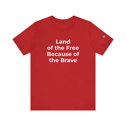 Veterans T-Shirt - Land of the Free Because of the Brave - Wear What You Stand For Products