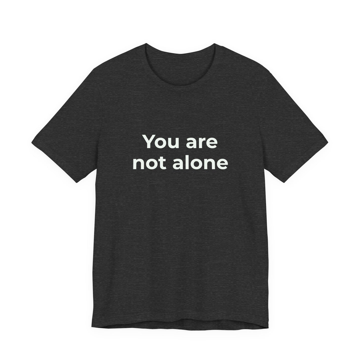 YOU ARE NOT ALONE