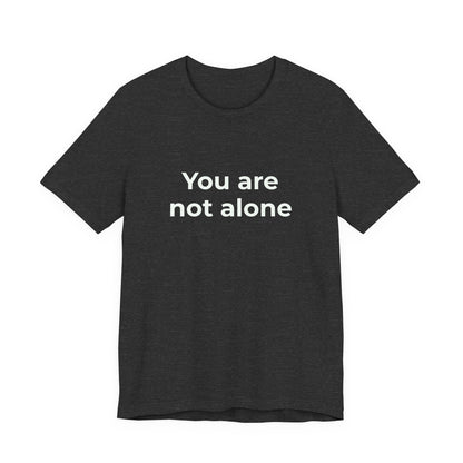 YOU ARE NOT ALONE