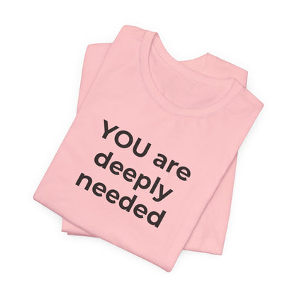 Suicide T-Shirt You are Deeply Needed - Wear What You Stand For Products