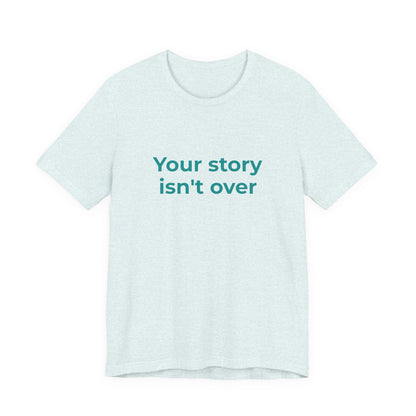 YOUR STORY ISN'T OVER