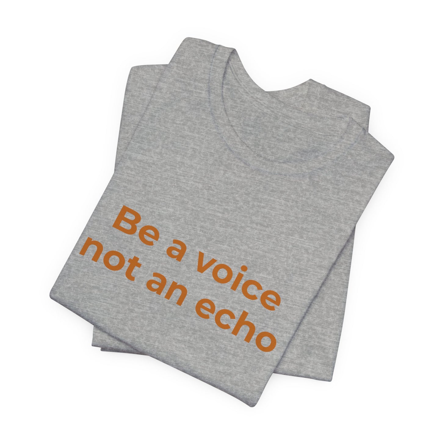 BE A VOICE NOT AN ECHO