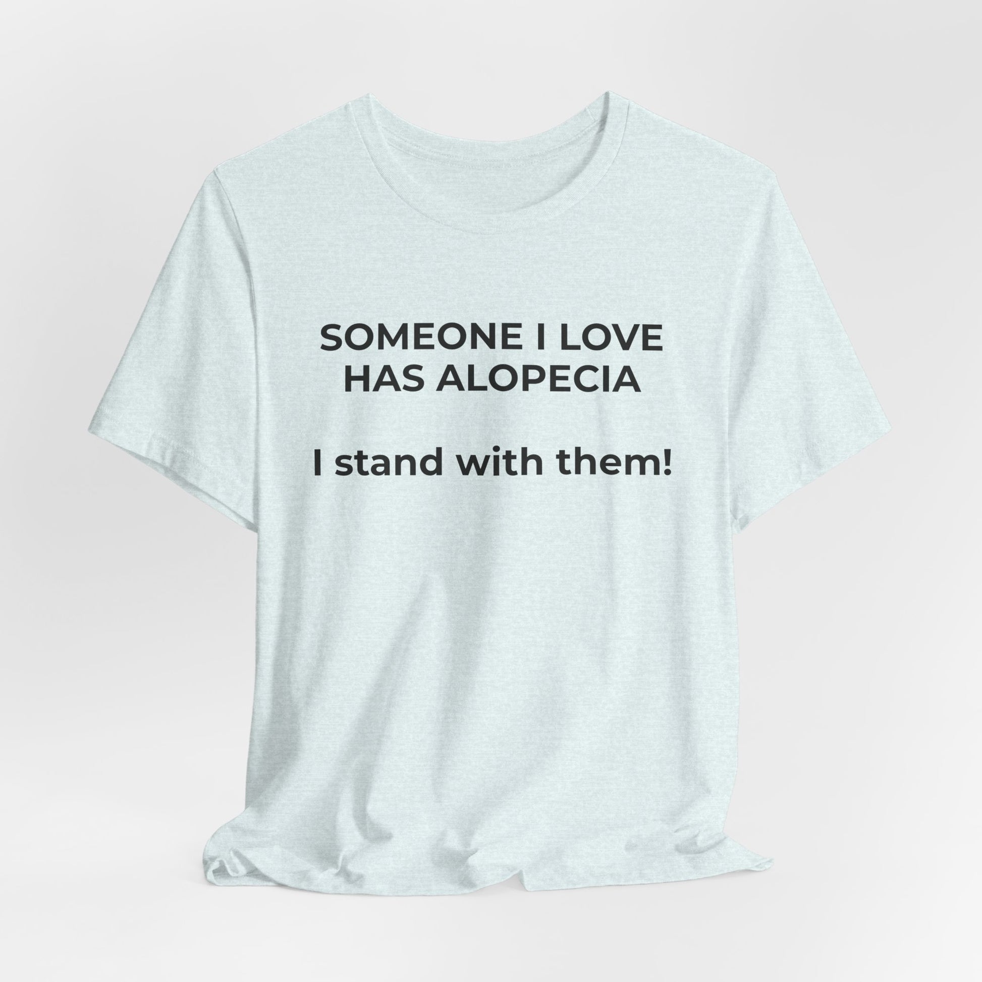 You asked for it Designs - Someone I love has Alopecia T-Shirt - Wear What You Stand For Products