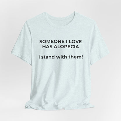 You asked for it Designs - Someone I love has Alopecia T-Shirt - Wear What You Stand For Products