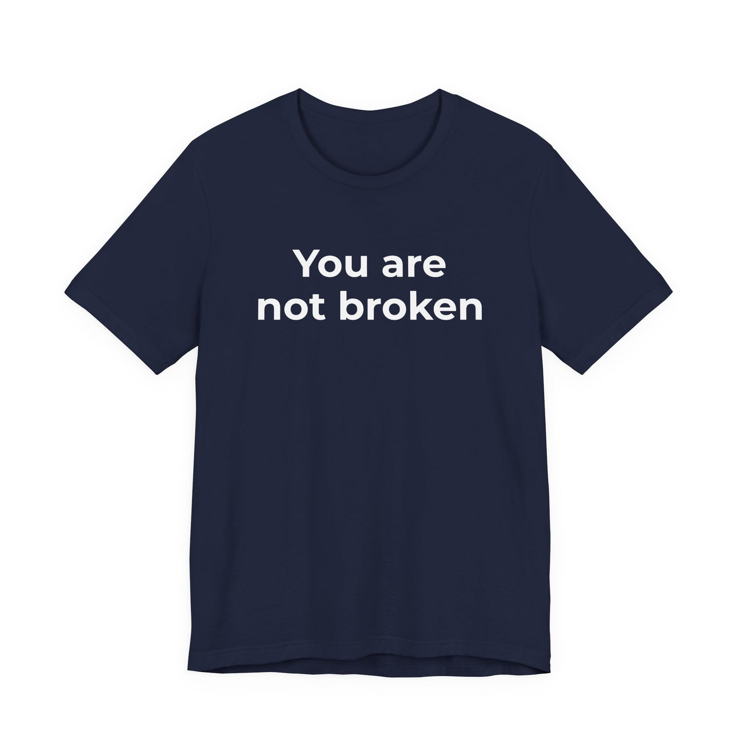 Mental Health Awareness - You are not Broken T-Shirt - Wear What You Stand For Products