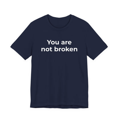 Mental Health Awareness - You are not Broken T-Shirt - Wear What You Stand For Products