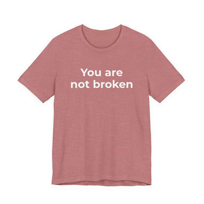 Mental Health Awareness - You are not Broken T-Shirt