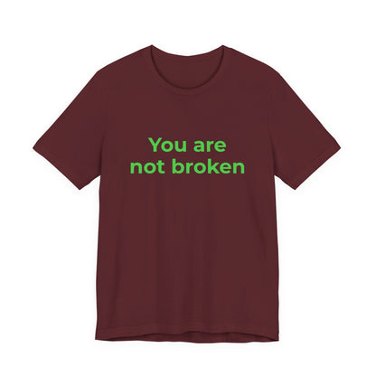 YOU ARE NOT BROKEN