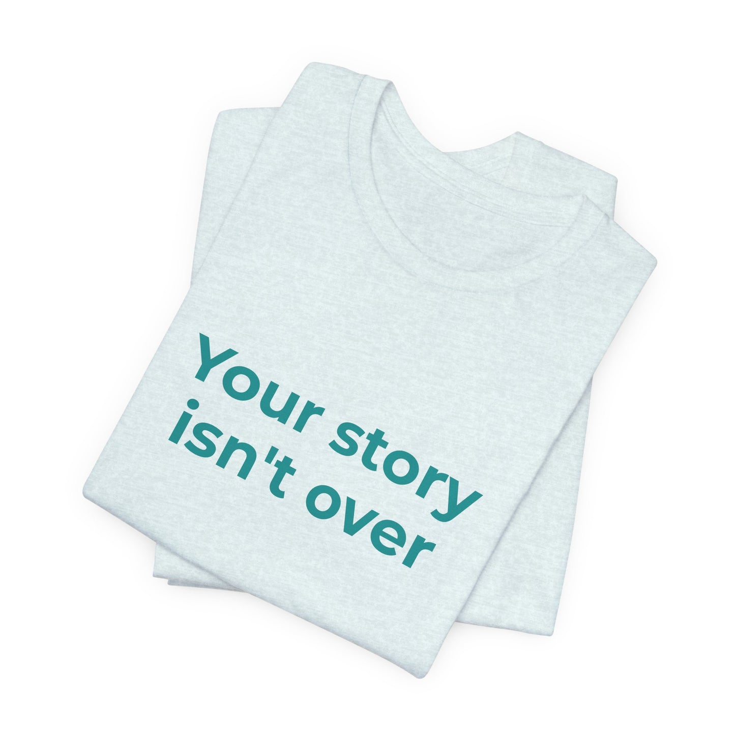 YOUR STORY ISN'T OVER
